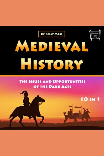 Medieval History - The Issues and Opportunities of the Dark Ages (10 in 1) - cover