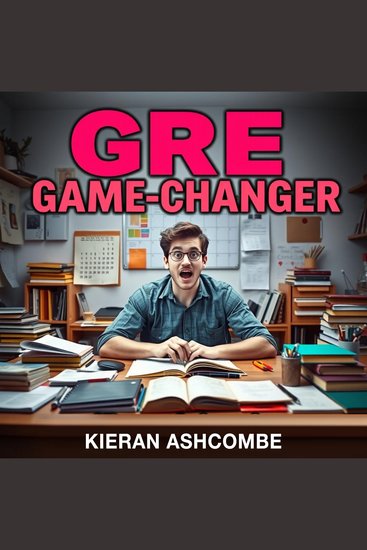 GRE Game-Changer: Secrets to Unstoppable Success - "Revolutionize your GRE experience! Dive into dynamic audio lessons tailored for peak performance!" - cover