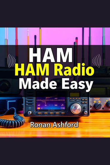 HAM Radio Made Easy: Transform Your Technician License Journey - "Elevate your technician license journey with engaging audio lessons for HAM Radio exam mastery!" - cover