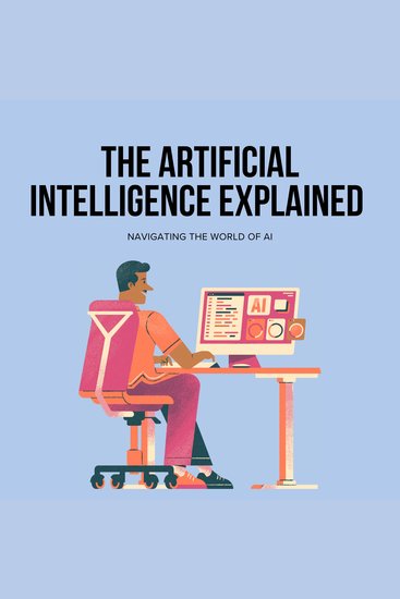 Artificial Intelligence The: Explained Navigating the World of AI - cover