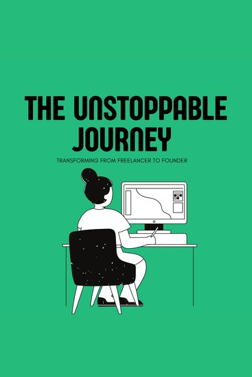 The Unstoppable Journey Transforming from Freelancer to Founder - cover