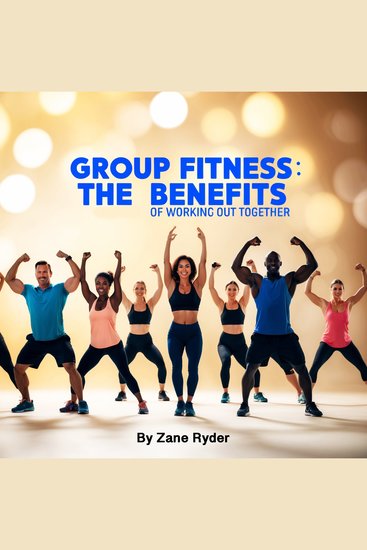 Group Fitness - The Benefits of Working out Together - cover