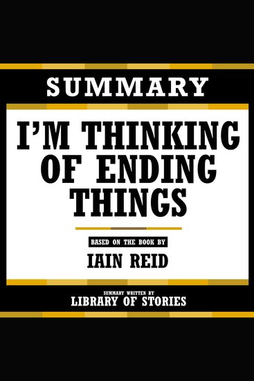 Summary - I’m Thinking Of Ending Things - Based On The Book By Iain Reid - cover