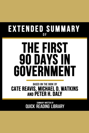 Extended Summary - The First 90 Days In Government - Based On The Book By Cate Reavis Michael D Watkins And Peter H Daly - cover
