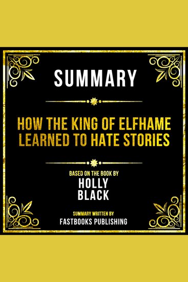 Summary - How The King Of Elfhame Learned To Hate Stories - Based On The Book By Holly Black - cover