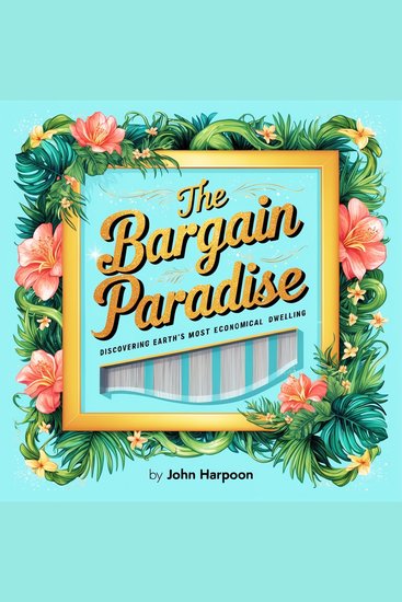 The Bargain Paradise - Discovering Earth's Most Economical Dwelling - cover