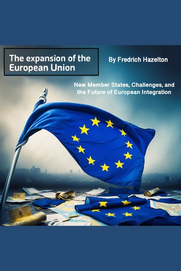 The Expansion of the European Union - New Member States Challenges and the Future of European Integration - cover