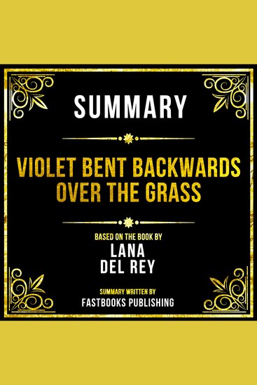 Summary - Violet Bent Backwards Over The Grass - Based On The Book By Lana Del Rey - cover