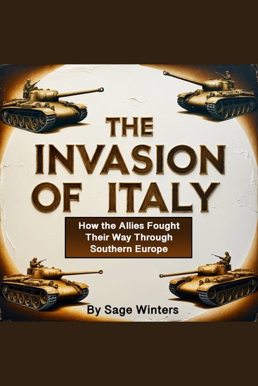 The Invasion of Italy - How the Allies Fought Their Way Through Southern Europe - cover