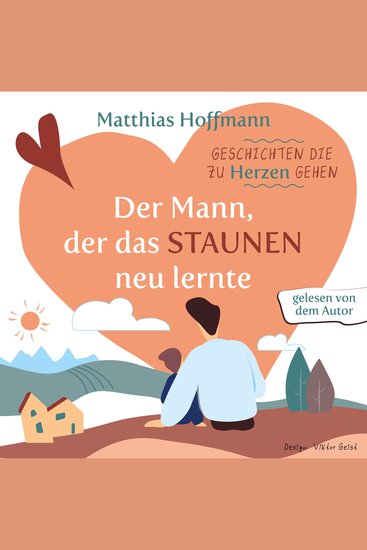 Geschichten die zu Herzen gehen - Der Mann der das Staunen neu lernte! - cover