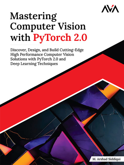 Mastering Computer Vision with PyTorch 20 - Discover Design and Build Cutting-Edge High Performance Computer Vision Solutions with PyTorch 20 and Deep Learning Techniques - cover