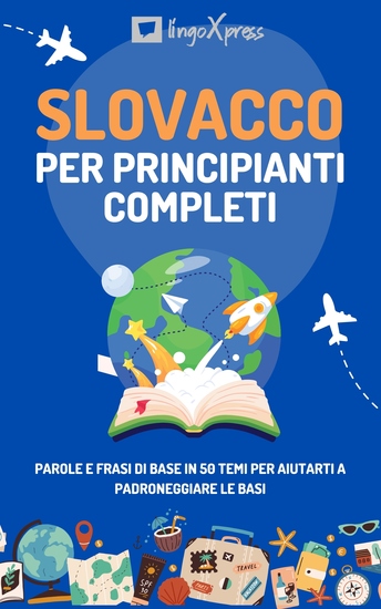 Slovacco per principianti completi - Parole e frasi di base in 50 temi per aiutarti a padroneggiare le basi - cover