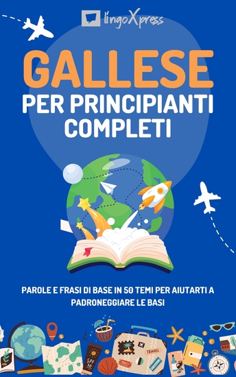 Gallese per principianti completi - Parole e frasi di base in 50 temi per aiutarti a padroneggiare le basi - cover