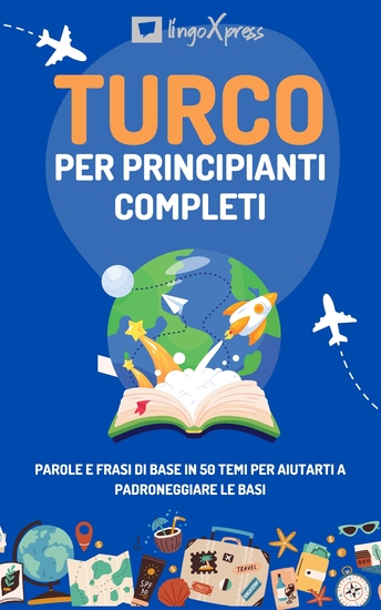 Turco per principianti completi - Parole e frasi di base in 50 temi per aiutarti a padroneggiare le basi - cover