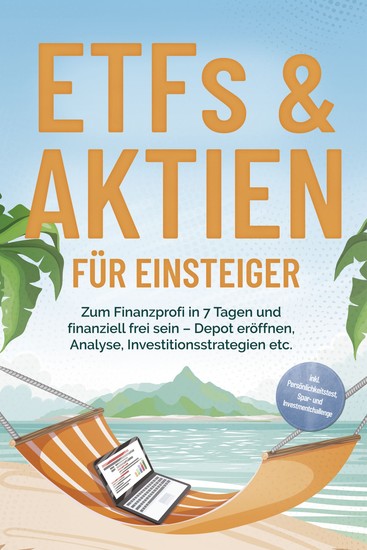 ETFs & Aktien für Einsteiger: Zum Finanzprofi in 7 Tagen und finanziell frei sein – Depot eröffnen Analyse Investitionsstrategien etc - inkl Persönlichkeitstest Spar- und Investmentchallenge - cover