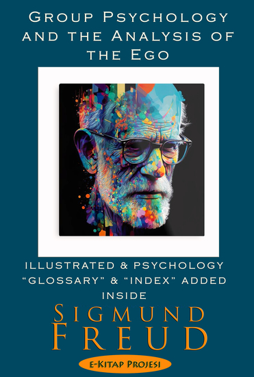 Group Psychology and the Analysis of the Ego - [Illustrated & Psychology Glossary & Index Added Inside] - cover