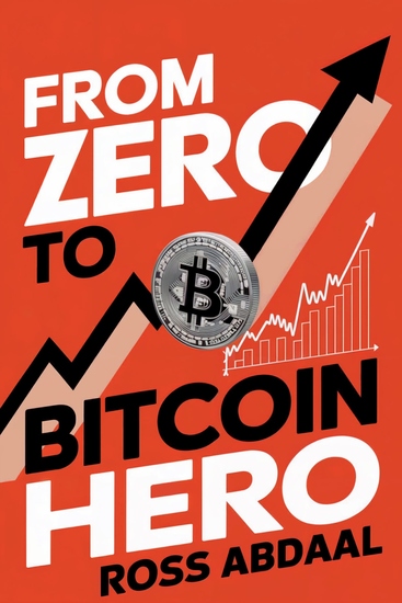 From Zero to Bitcoin Hero - A Beginner’s Guide to Profitable Cryptocurrency Investing - cover