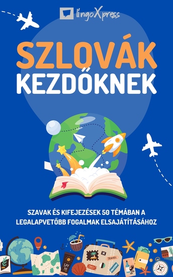 Szlovák kezdőknek - Szavak és kifejezések 50 témában a legalapvetőbb fogalmak elsajátításához - cover