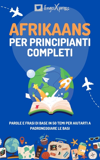 Afrikaans per principianti completi - Parole e frasi di base in 50 temi per aiutarti a padroneggiare le basi - cover