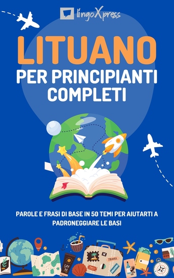 Lituano per principianti completi - Parole e frasi di base in 50 temi per aiutarti a padroneggiare le basi - cover