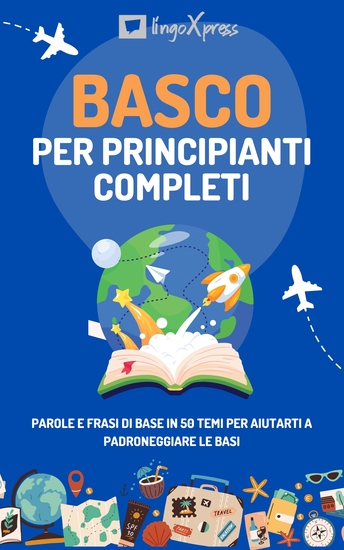 Basco per principianti completi - Parole e frasi di base in 50 temi per aiutarti a padroneggiare le basi - cover