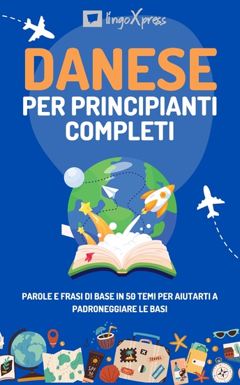 Danese per principianti completi - Parole e frasi di base in 50 temi per aiutarti a padroneggiare le basi - cover