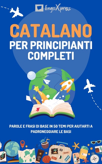 Catalano per principianti completi - Parole e frasi di base in 50 temi per aiutarti a padroneggiare le basi - cover