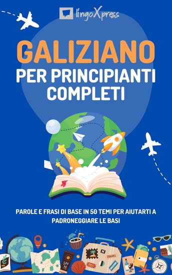 Galiziano per principianti completi - Parole e frasi di base in 50 temi per aiutarti a padroneggiare le basi - cover