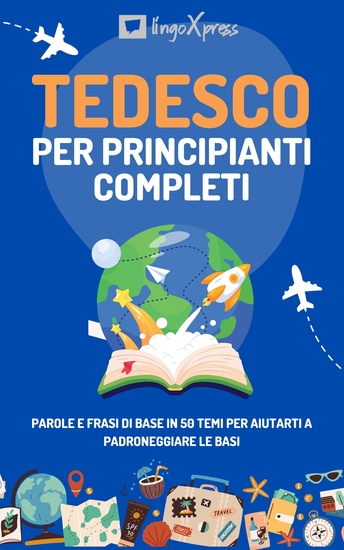 Tedesco per principianti completi - Parole e frasi di base in 50 temi per aiutarti a padroneggiare le basi - cover
