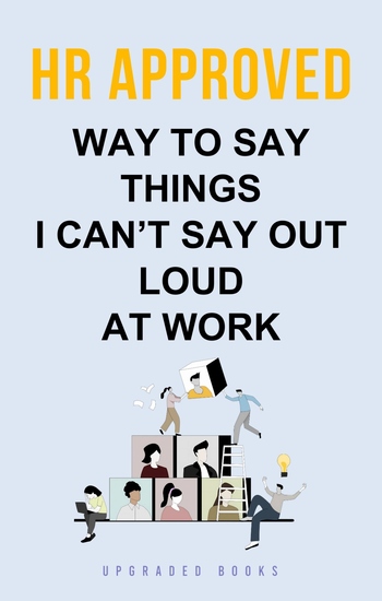 HR Approved Way To Say Things I Can't Say Out Loud At Work - cover