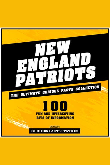 New England Patriots - The Ultimate Curious Facts Collection - 100 Fun And Interesting Bits Of Information - cover