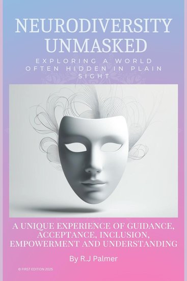 Neurodiversity Unmasked - Exploring A World Often Hidden In Plain Sight - cover