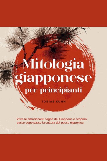 Mitologia giapponese per principianti Vivrà le emozionanti saghe del Giappone e scoprirà passo dopo passo la cultura del paese nipponico - cover