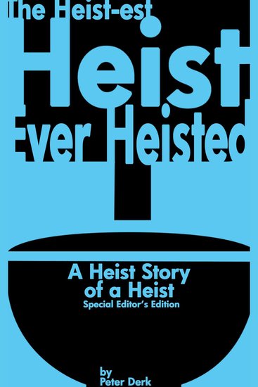 Heist-Est Heist Ever Heisted The: A Heist Story of a Heist: Special Editor’s Edition - cover