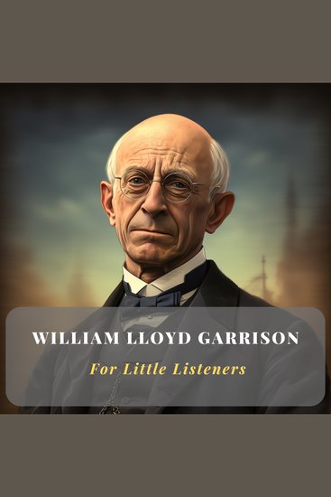William Lloyd Garrison for Little Listeners - cover