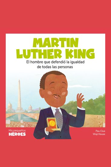 Martin Luther King - El hombre que defendió la igualdad de todas las personas - cover