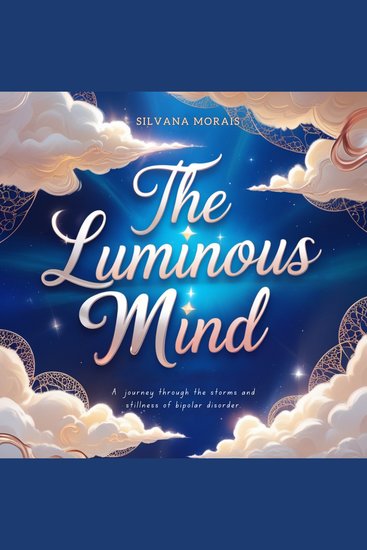 The Luminous Mind - A journey through the storms and stillness of bipolar disorder - cover