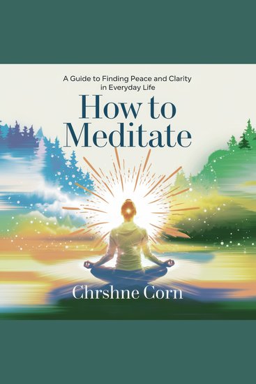 How to Meditate - A Guide to Finding Peace and Clarity in Everyday Life - cover