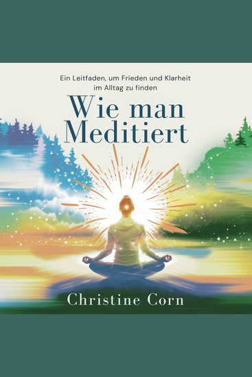 Wie man Meditiert - Ein Leitfaden um Frieden und Klarheit im Alltag zu finden - cover
