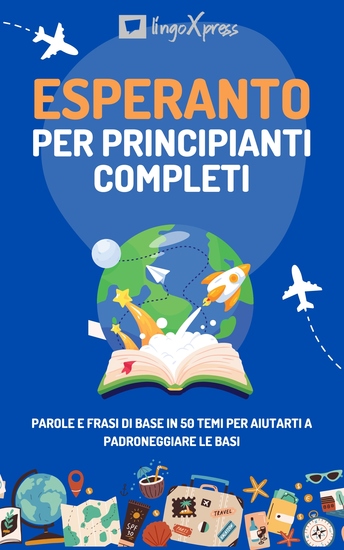 Esperanto per principianti completi - Parole e frasi di base in 50 temi per aiutarti a padroneggiare le basi - cover