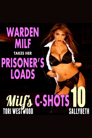 Warden MILF Takes Her Prisoner’s Loads : MILF’s C-Shots 10 (Older Younger Age Gap Cougar Breeding Multiple Male Climax Erotica) - cover