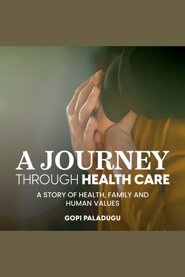A Journey Through Healthcare - A Story of Health Family and Human Values - cover