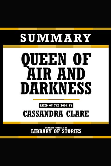 Summary - Queen Of Air And Darkness - Based On The Book By Cassandra Clare - cover
