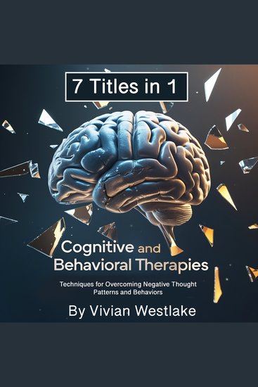 Cognitive and Behavioral Therapies - Techniques for Overcoming Negative Thought Patterns and Behaviors (7 Titles in 1) - cover