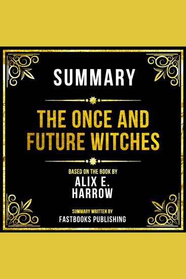 Summary - The Once And Future Witches - Based On The Book By Alix E Harrow - cover