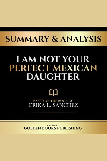 Summary & Analysis - I Am Not Your Perfect Mexican Daughter - Based On The Book By Erika L Sánchez - cover