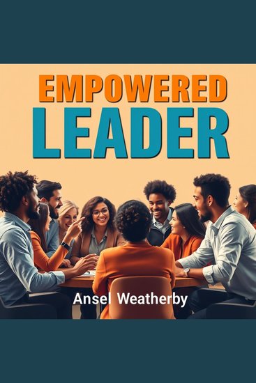 Empowered LEADER: Transform Influence Throughout Every Level - "Unleash your potential! Dive into dynamic audio lessons that transform your leadership influence - cover