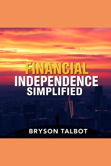 Financial Independence Simplified: Easy Tips for Money Mastery - "Unlock financial freedom with dynamic audio lessons that simplify money mastery for real results!" - cover