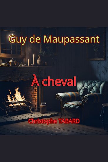 À cheval - Les nouvelles réalistes de Maupassant - cover