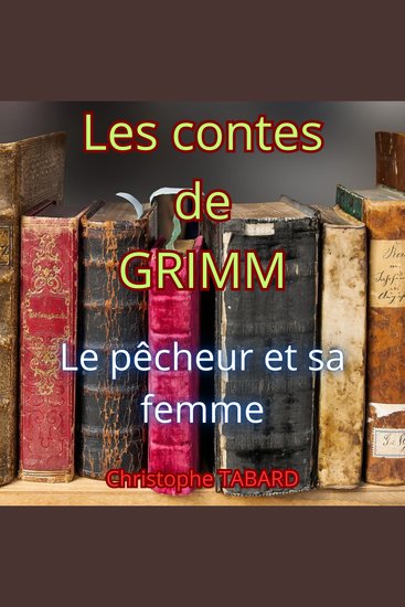 Le pêcheur et sa femme - Les contes des frères GRIMM - cover